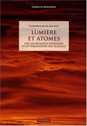 Lumière et atomes : Une anthologie d'histoire et de philosophie des sciences
