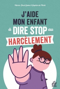 J'aide mon enfant à dire stop au harcèlement: Des outils pour faire face au (cyber)harcèlement