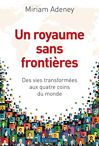 Un royaume sans frontières: Des vies transformées aux quatre coins du monde