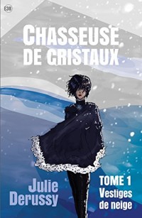 Chasseusse de christaux Tome 01: Vestiges de neige