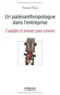 Un paléoanthropologue dans l'entreprise : S'adapter et innover pour survivre