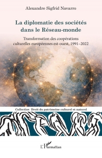 La diplomatie des sociétés dans le Réseau-monde: Transformation des coopérations culturelles européennes est-ouest, 1991–2022