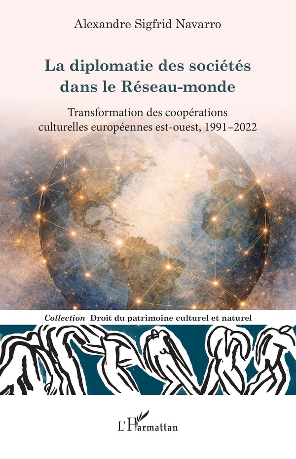La diplomatie des sociétés dans le Réseau-monde: Transformation des coopérations culturelles européennes est-ouest, 1991–2022