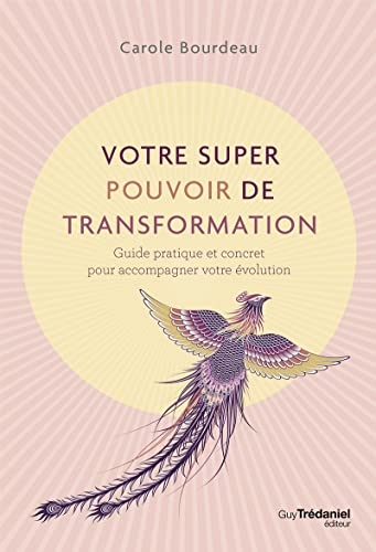 Votre super pouvoir de transformation - Guide pratique et concret pour accompagner votre évolution