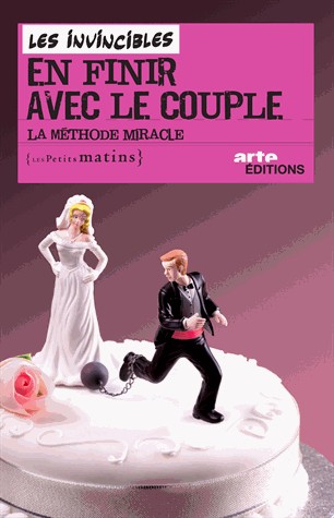 En finir avec le couple ! La méthode miracle