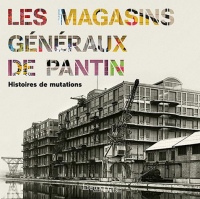 Les Magasins généraux de Pantin : Histoires de mutations