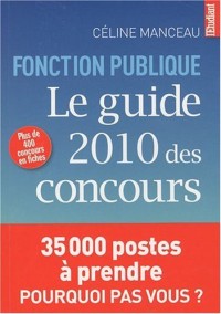 FONCTION PUBLIQUE. LE GUIDE 2010 DES CONCOURS