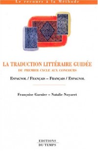 La traduction littéraire guidée : Du premier cycle aux concours Espagnol/Français - Français/Espagnol