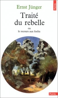 Traité du Rebelle, ou le recours aux forêts ; suivi de Polarisations