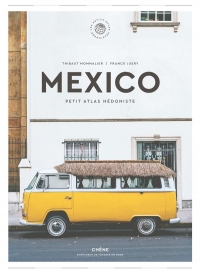 Mexico: Petit atlas hédoniste