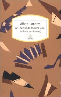 Le Chemin de Buenos Aires : (La Traite des Blanches)