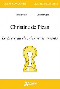 Christine de Pizan - Le livre du duc des vrais amants