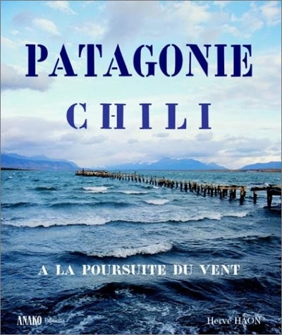 Patagonie : À la poursuite du vent - Du désert d'Atacama à la Terre de Feu