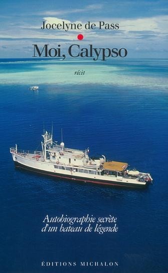 Moi, Calypso : Autobiographie secrète d'un bateau de légende