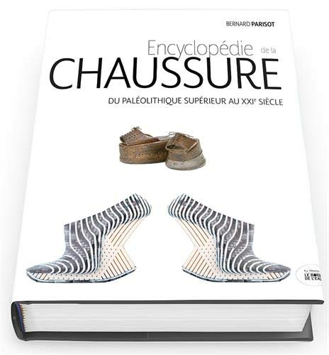 Encyclopédie de la chaussure : Du paléolithique supérieur au XXIe siècle