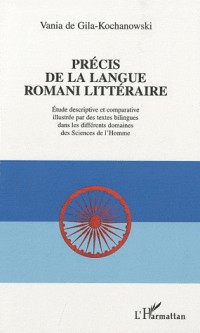 Précis de la langue romani littérature : Etude descriptive et comparative illustrée par des textes bilingues dans les différents domaines des Sciences de l'Homme