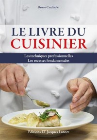 Livre du cuisinier : Les techniques professionnelles - Les recettes fondamentales