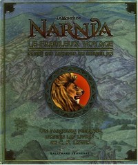 Le Monde de Narnia : Le fabuleux voyage : Inspiré des archives du dernier roi
