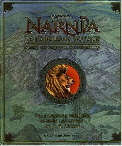 Le Monde de Narnia : Le fabuleux voyage : Inspiré des archives du dernier roi