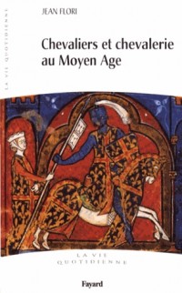 Chevaliers et Chevalerie au Moyen Age: La vie quotidienne