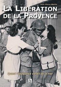 La Liberation de Provence - Quand l'Espérance Venait de la Mer