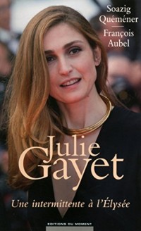 Julie Gayet : Une intermittente à l'Elysée