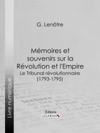 Mémoires et souvenirs sur la Révolution et l'Empire : Le Tribunal révolutionnaire (1793-1795)