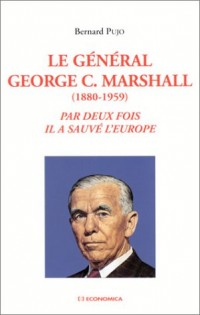 Général George C.Marshall (1880-1959) : Par deux fois il a sauvé l'Europe