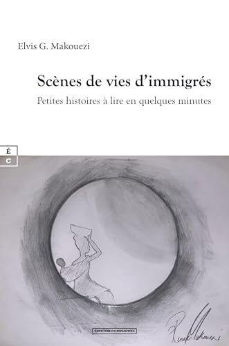 SCENES DE VIES D IMMIGRES : PETITES HISTOIRES A LIRE EN QUELQUES MINUTES