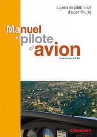 Manuel du pilote d'avion - conforme AESA - Licence de pilote privé d'avion (PPL) A