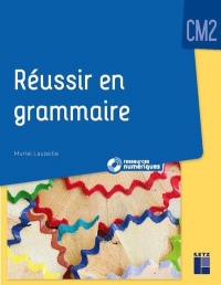 Réussir en grammaire CM2 + Ressources numériques