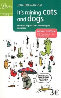 It's Raining Cats and Dogs : Et autres expressions idiomatiques anglaises