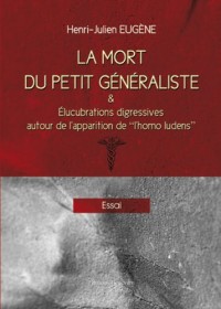 La mort du petit généraliste et élucubrations digressives autour de l'apparition de l'homo ludens