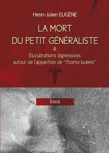 La mort du petit généraliste et élucubrations digressives autour de l'apparition de l'homo ludens