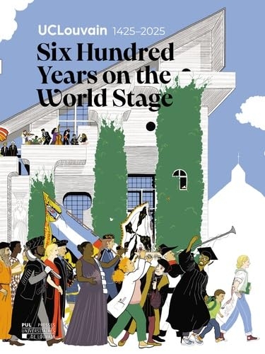 UCLouvain 1425–2025. Six Hundred Years on the World Stage