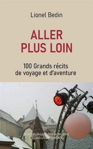 ALLER PLUS LOIN: 100 grands récits de voyage et d'aventure