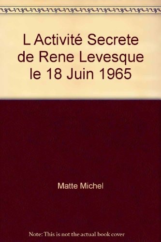 L Activité Secrete de Rene Levesque le 18 Juin 1965