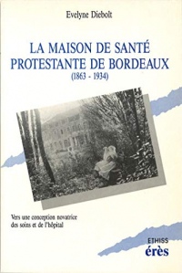 La maison de santé protestante de Bordeaux: Vers une conception novatrice des soins et de l’hôpital (Ethiss)