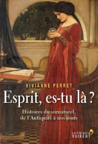 Esprit, es-tu là ? Histoires du surnaturel, de l'Antiquité à nos jours