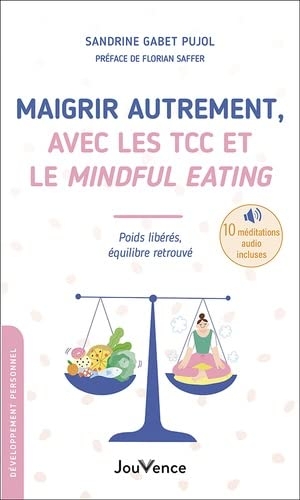 Maigrir autrement, avec les TCC et le Mindful Eating: Poids libérés, équilibre retrouvé