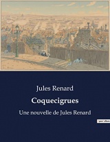 Coquecigrues: Une nouvelle de Jules Renard