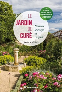Le jardin de curé: Nourrir le corps et l'esprit