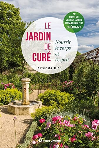 Le jardin de curé: Nourrir le corps et l'esprit