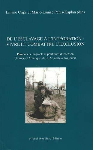 De l'esclavage à l'intégration : vivre et combattre l'exclusion : Parcours de migrants et politiques d'insertion (Europe et Amérique, du XIXe siècle à nos jours)