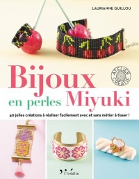 Bijoux en perles miyuki : 40 jolies créations à réaliser facilement avec ou sans métier à tisser