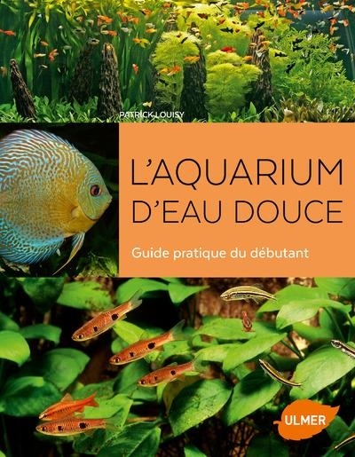 L'aquarium d'eau douce - Guide pratique du débutant