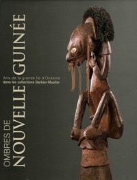 Ombres de Nouvelle-Guinée : Arts de la grande île d'Océanie dans les collections Barbier-Mueller