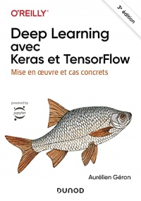 Deep Learning avec Keras et TensorFlow - 3e éd.: Mise en oeuvre et cas concrets