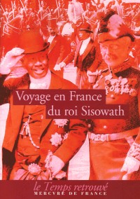 Voyage du roi Sisowath en France: En l'année du Cheval, huitième de la décade correspondant à l'année occidentale 1906, royaume du Cambodge