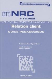 Relation client BTS NRC, 1ère et 2ème années - Guide pédagogique